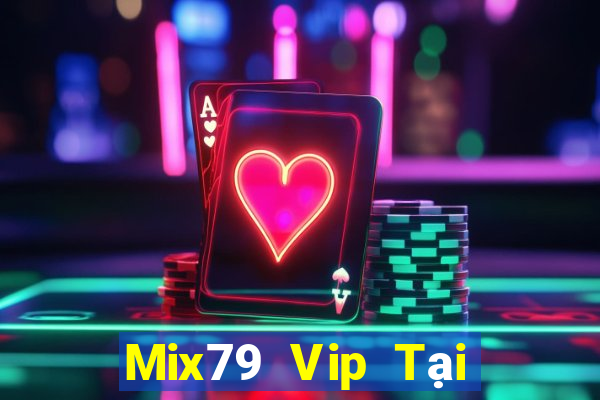 Mix79 Vip Tại Game Bài B52 Đổi Thưởng