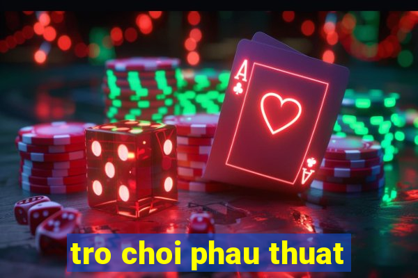 tro choi phau thuat