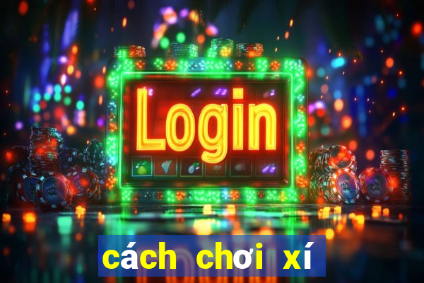 cách chơi xí ngầu lạng sơn