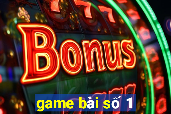 game bài số 1