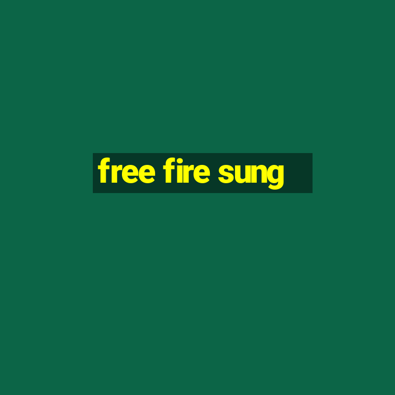 free fire sung