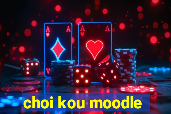 choi kou moodle