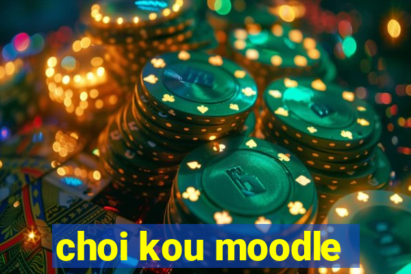 choi kou moodle