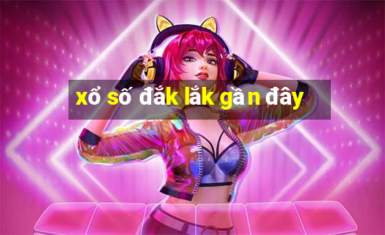 xổ số đắk lắk gần đây