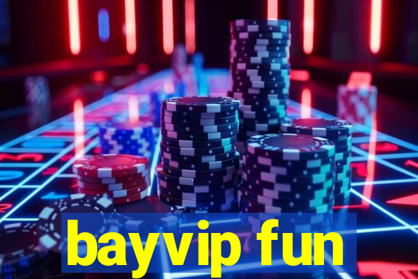 bayvip fun