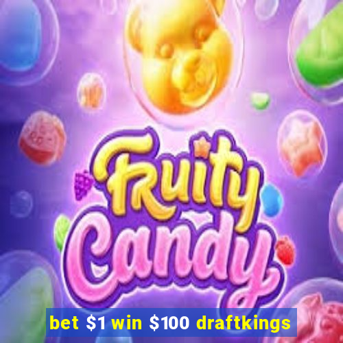 bet $1 win $100 draftkings