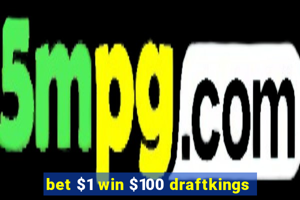 bet $1 win $100 draftkings