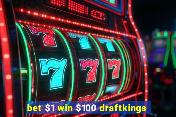 bet $1 win $100 draftkings