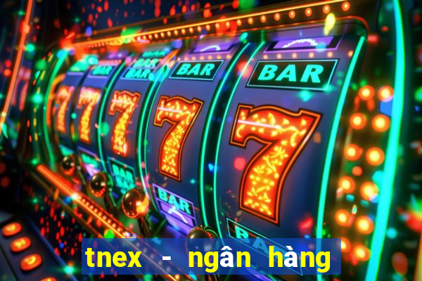 tnex - ngân hàng số thế hệ mới