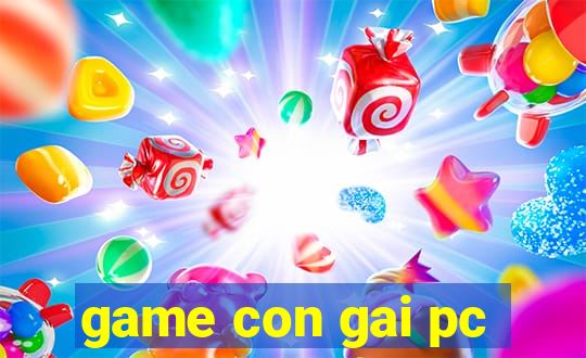 game con gai pc