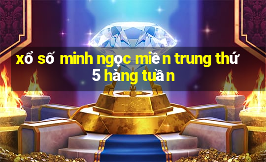 xổ số minh ngọc miền trung thứ 5 hàng tuần