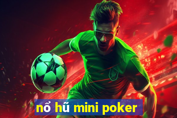 nổ hũ mini poker