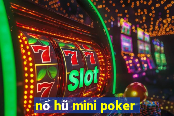 nổ hũ mini poker