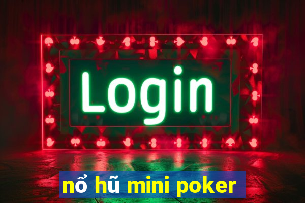 nổ hũ mini poker