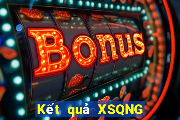 Kết quả XSQNG hôm nay