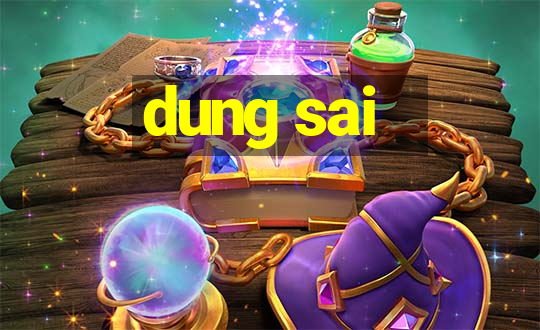 dung sai