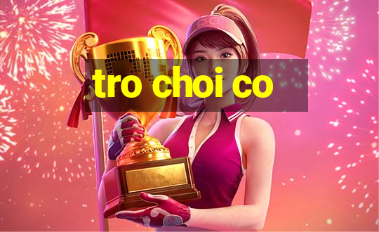 tro choi co