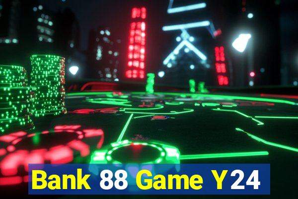 Bank 88 Game Y24