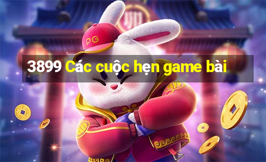 3899 Các cuộc hẹn game bài