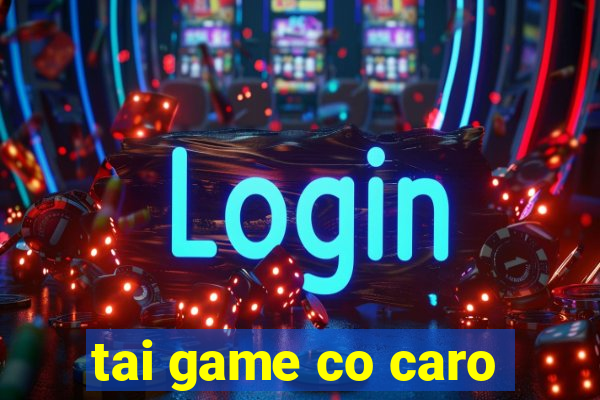 tai game co caro