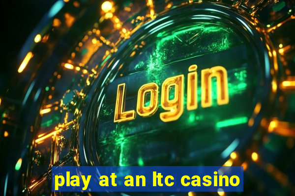 play at an ltc casino