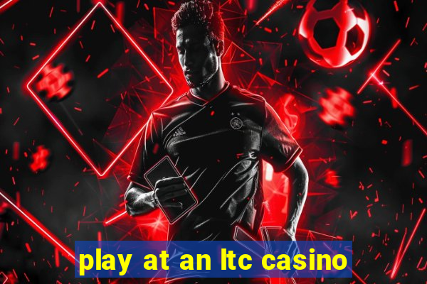 play at an ltc casino