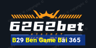 B29 Ben Game Bài 365