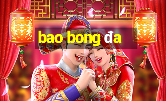 bao bong đa