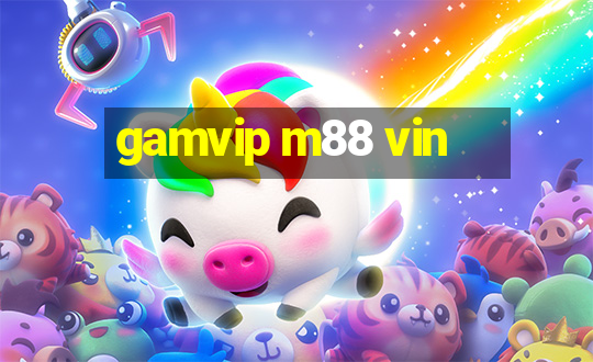 gamvip m88 vin