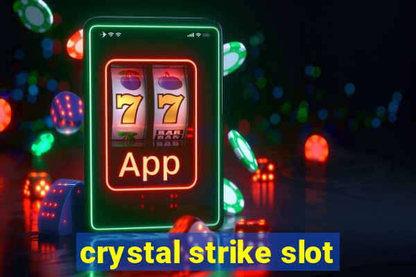 crystal strike slot