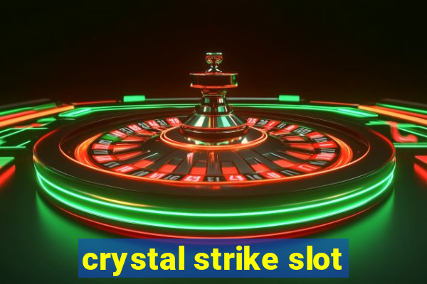 crystal strike slot