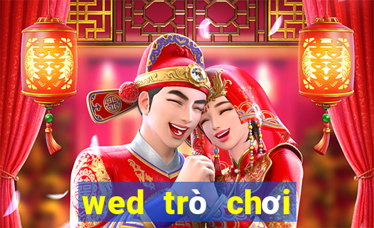 wed trò chơi điện tử bet