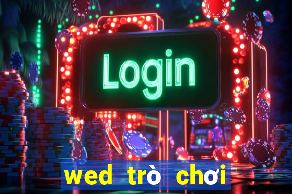 wed trò chơi điện tử bet