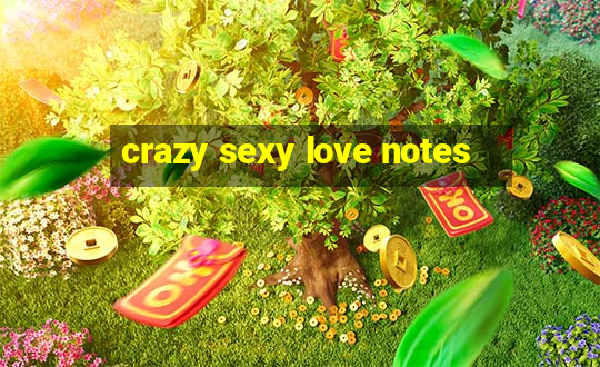 crazy sexy love notes