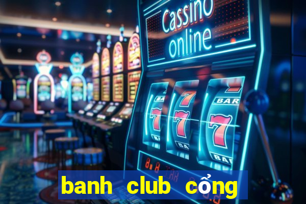 banh club cổng game quốc tế