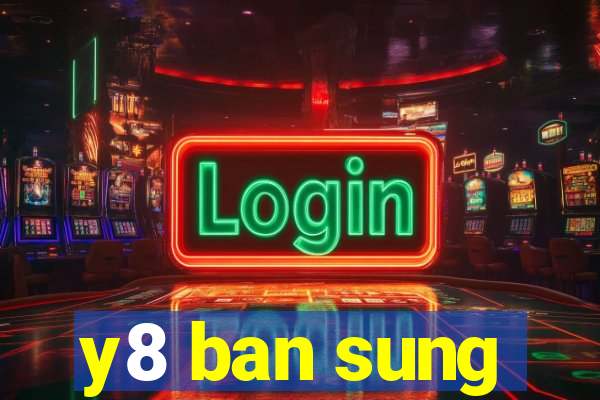 y8 ban sung