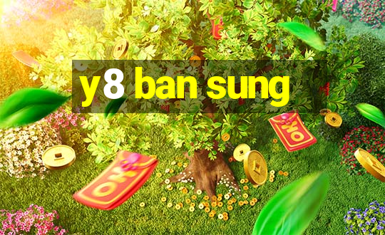 y8 ban sung