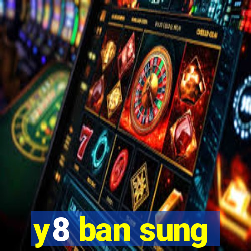 y8 ban sung