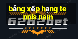 bảng xếp hạng tennis nam