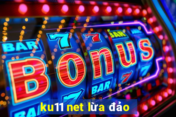 ku11 net lừa đảo