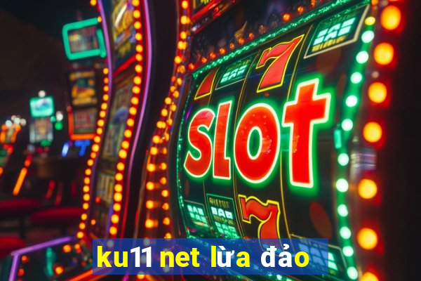 ku11 net lừa đảo