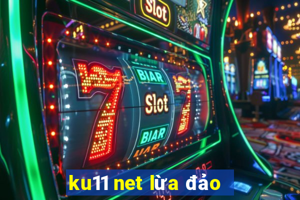 ku11 net lừa đảo