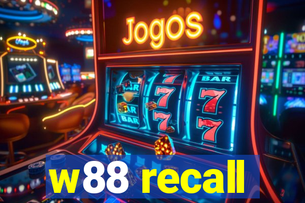 w88 recall