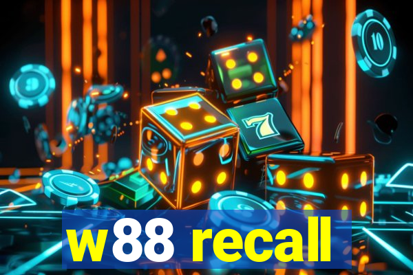 w88 recall