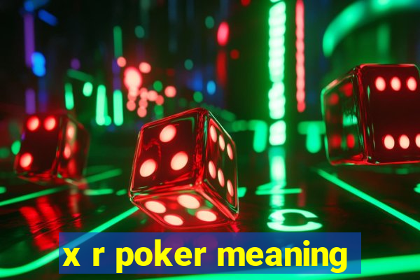 x r poker meaning