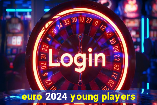 euro 2024 young players