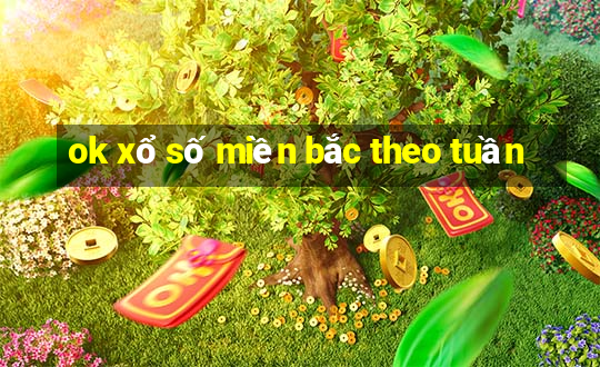 ok xổ số miền bắc theo tuần