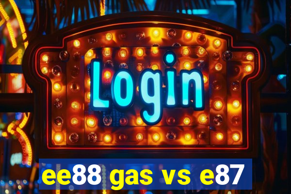 ee88 gas vs e87