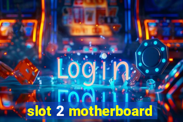 slot 2 motherboard