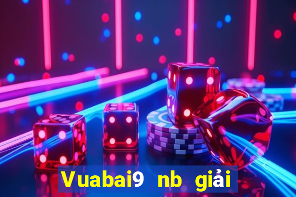 Vuabai9 nb giải trí Đăng nhập